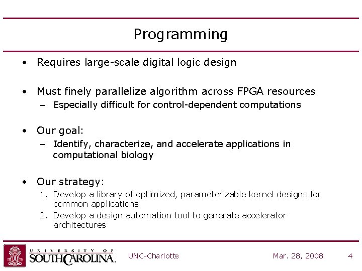 Programming • Requires large-scale digital logic design • Must finely parallelize algorithm across FPGA