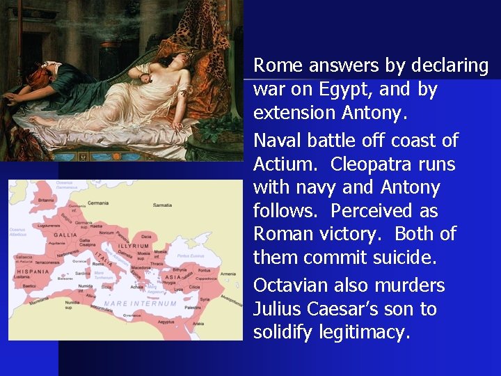  • Rome answers by declaring war on Egypt, and by extension Antony. •