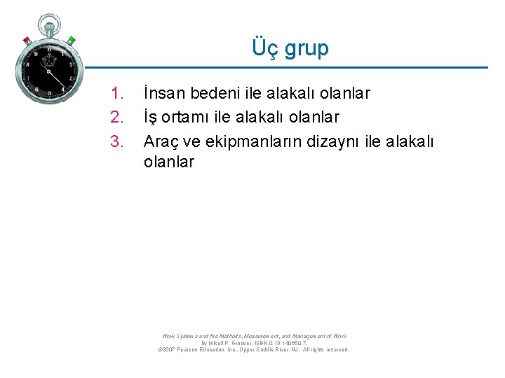 Üç grup 1. 2. 3. İnsan bedeni ile alakalı olanlar İş ortamı ile alakalı