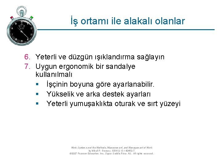 İş ortamı ile alakalı olanlar 6. Yeterli ve düzgün ışıklandırma sağlayın 7. Uygun ergonomik