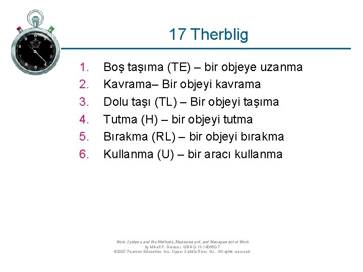 17 Therblig 1. 2. 3. 4. 5. 6. Boş taşıma (TE) – bir objeye