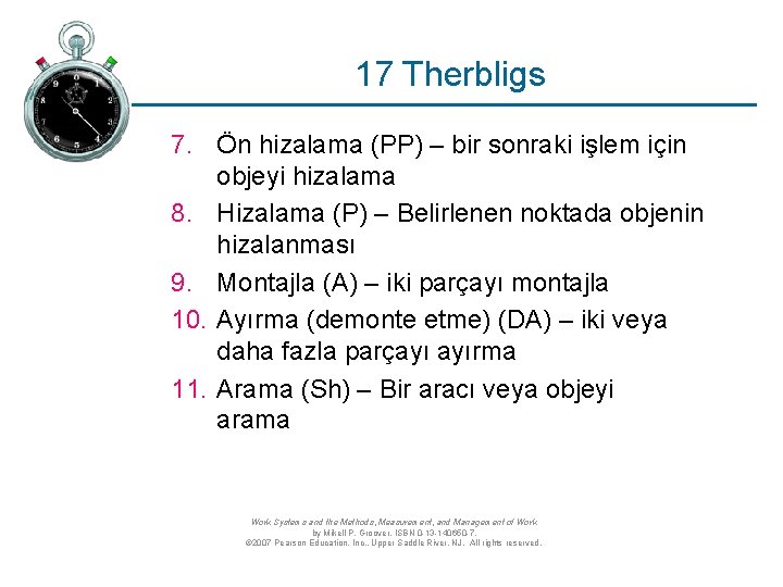 17 Therbligs 7. Ön hizalama (PP) – bir sonraki işlem için objeyi hizalama 8.