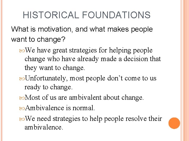 HISTORICAL FOUNDATIONS What is motivation, and what makes people want to change? We have