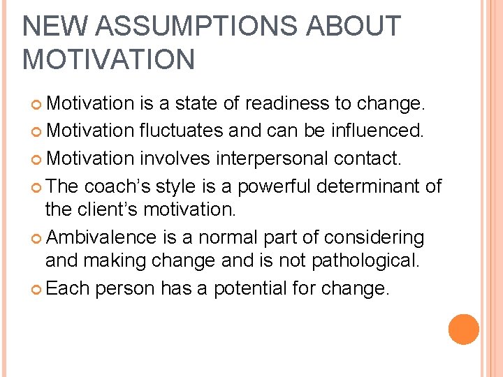 NEW ASSUMPTIONS ABOUT MOTIVATION Motivation is a state of readiness to change. Motivation fluctuates