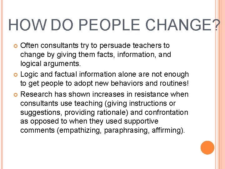 HOW DO PEOPLE CHANGE? Often consultants try to persuade teachers to change by giving