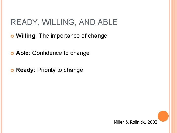 READY, WILLING, AND ABLE Willing: The importance of change Able: Confidence to change Ready: