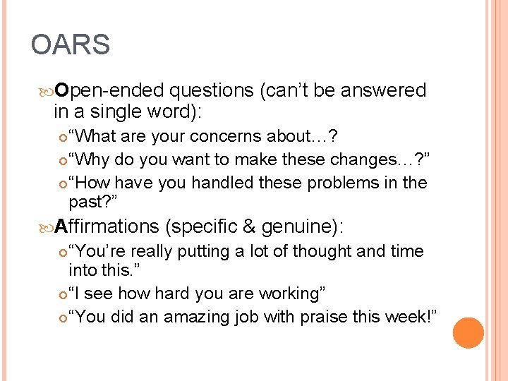 OARS Open-ended questions (can’t be answered in a single word): “What are your concerns
