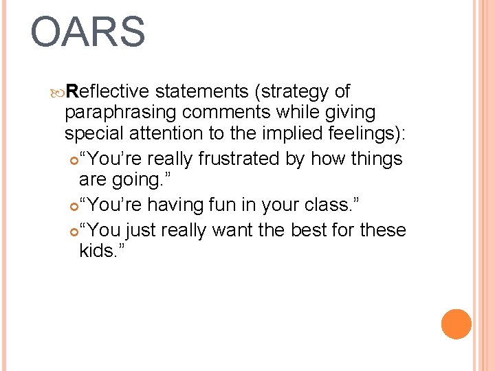 OARS Reflective statements (strategy of paraphrasing comments while giving special attention to the implied