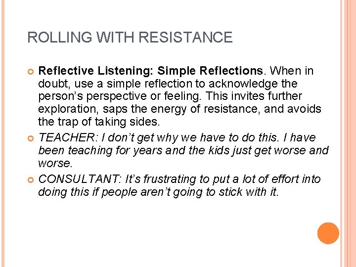 ROLLING WITH RESISTANCE Reflective Listening: Simple Reflections. When in doubt, use a simple reflection