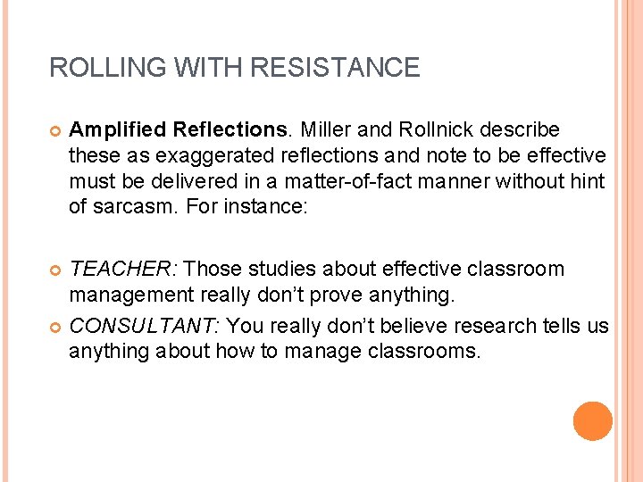 ROLLING WITH RESISTANCE Amplified Reflections. Miller and Rollnick describe these as exaggerated reflections and