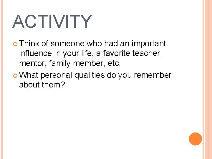 ACTIVITY Think of someone who had an important influence in your life, a favorite
