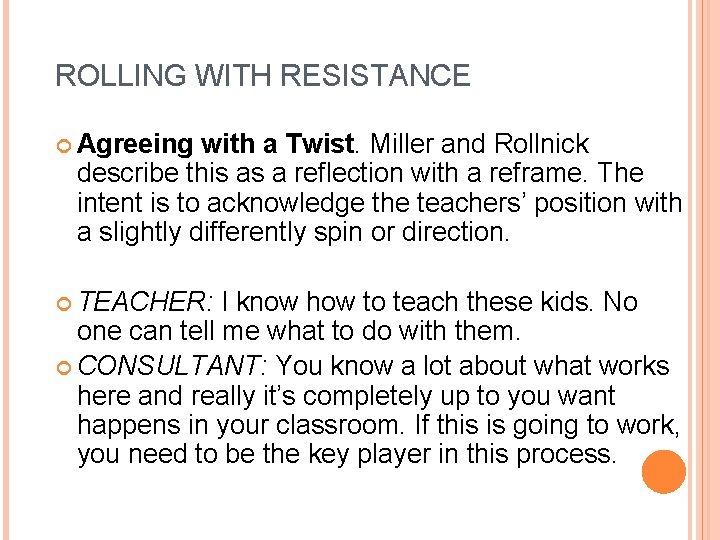 ROLLING WITH RESISTANCE Agreeing with a Twist. Miller and Rollnick describe this as a