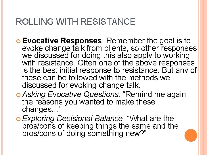 ROLLING WITH RESISTANCE Evocative Responses. Remember the goal is to evoke change talk from