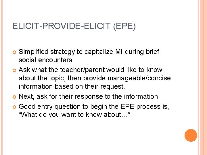 ELICIT-PROVIDE-ELICIT (EPE) Simplified strategy to capitalize MI during brief social encounters Ask what the