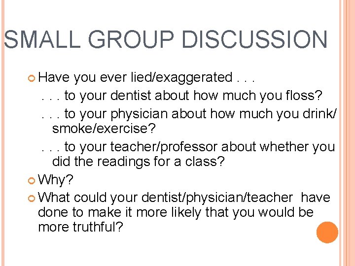 SMALL GROUP DISCUSSION Have you ever lied/exaggerated. . . to your dentist about how
