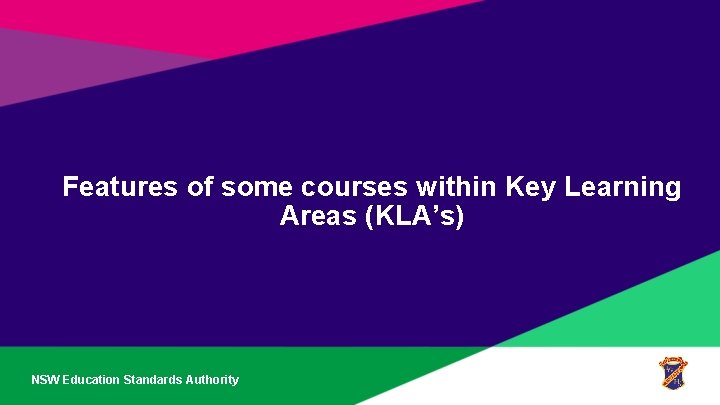 Features of some courses within Key Learning Areas (KLA’s) NSW Education Standards Authority 