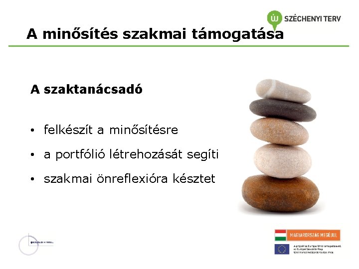 A minősítés szakmai támogatása A szaktanácsadó • felkészít a minősítésre • a portfólió létrehozását