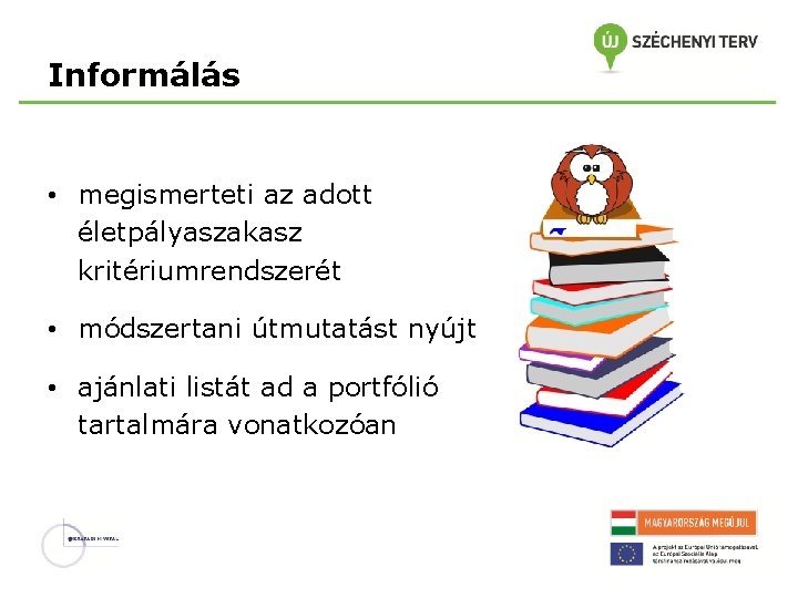 Informálás • megismerteti az adott életpályaszakasz kritériumrendszerét • módszertani útmutatást nyújt • ajánlati listát