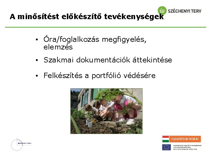 A minősítést előkészítő tevékenységek • Óra/foglalkozás megfigyelés, elemzés • Szakmai dokumentációk áttekintése • Felkészítés