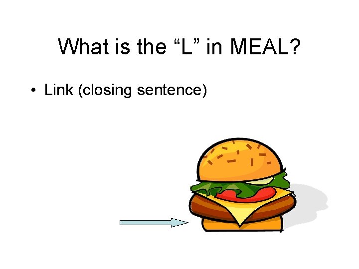 What is the “L” in MEAL? • Link (closing sentence) 
