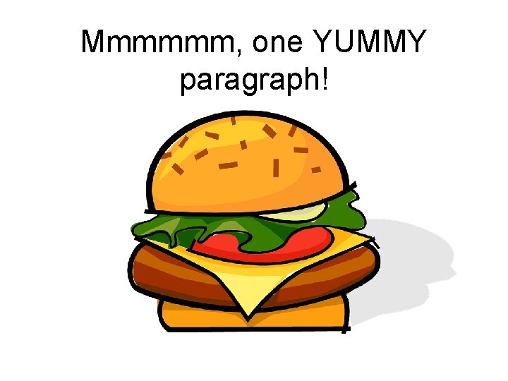 Mmmmmm, one YUMMY paragraph! 
