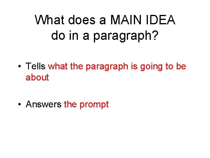 What does a MAIN IDEA do in a paragraph? • Tells what the paragraph