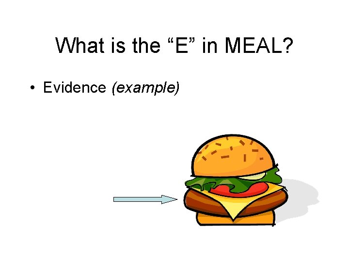 What is the “E” in MEAL? • Evidence (example) 