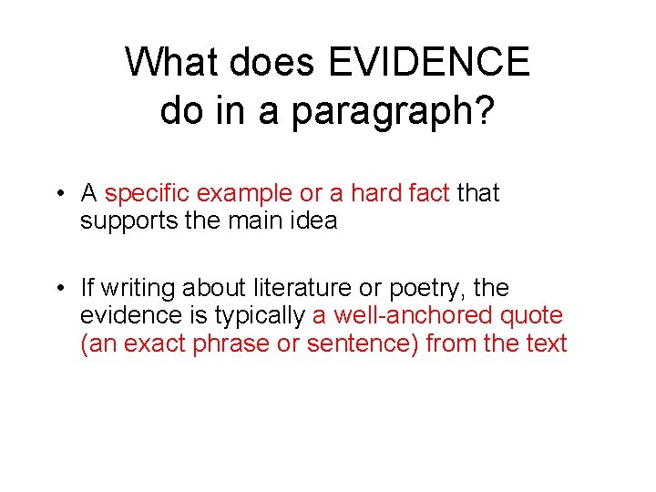 What does EVIDENCE do in a paragraph? • A specific example or a hard