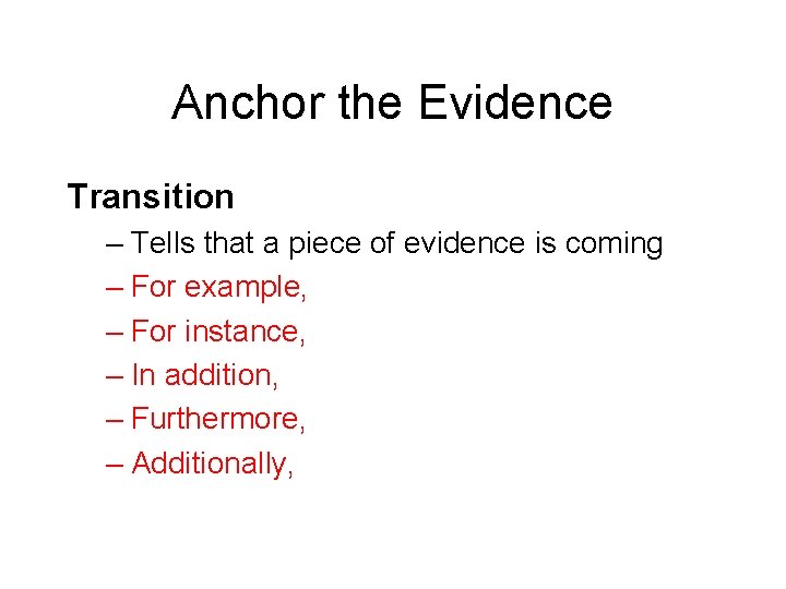 Anchor the Evidence Transition – Tells that a piece of evidence is coming –