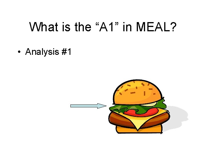 What is the “A 1” in MEAL? • Analysis #1 