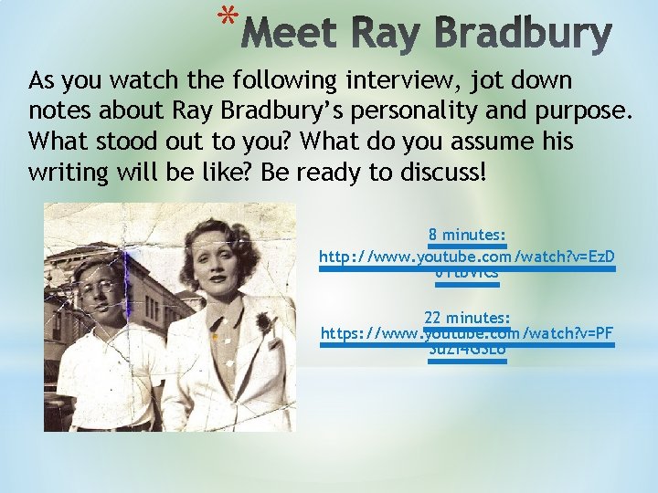 * As you watch the following interview, jot down notes about Ray Bradbury’s personality