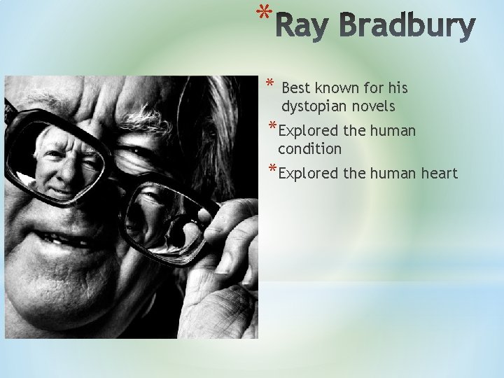 * * Best known for his dystopian novels *Explored the human condition *Explored the