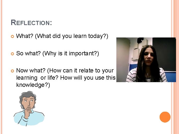 REFLECTION: What? (What did you learn today? ) So what? (Why is it important?