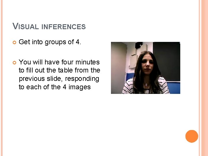 VISUAL INFERENCES Get into groups of 4. You will have four minutes to fill