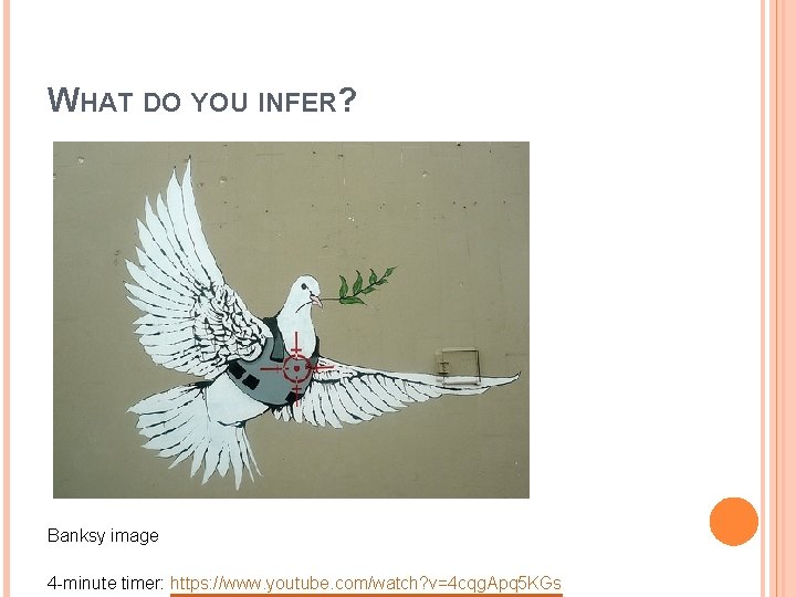 WHAT DO YOU INFER? Banksy image 4 -minute timer: https: //www. youtube. com/watch? v=4