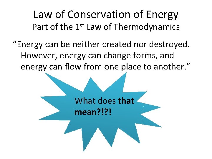 Law of Conservation of Energy Part of the 1 st Law of Thermodynamics “Energy