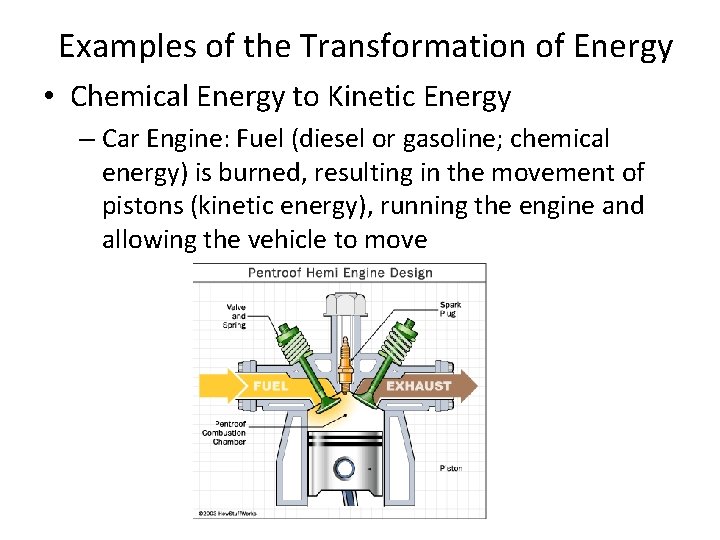 Examples of the Transformation of Energy • Chemical Energy to Kinetic Energy – Car