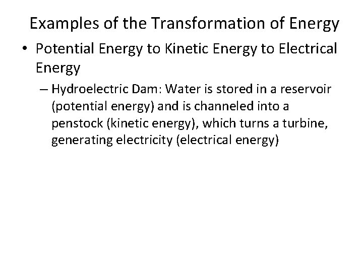 Examples of the Transformation of Energy • Potential Energy to Kinetic Energy to Electrical