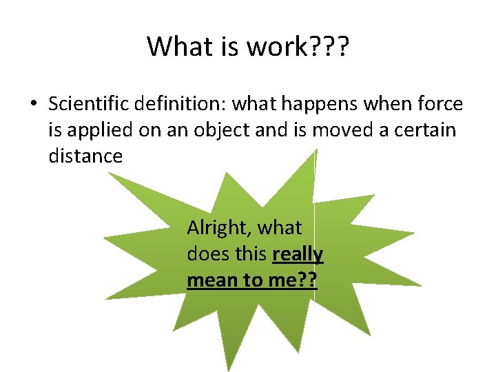 What is work? ? ? • Scientific definition: what happens when force is applied