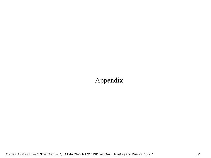 Appendix Vienna, Austria 16 – 20 November 2015, IAEA-CN-231 -179, ”PIK Reactor: Updating the