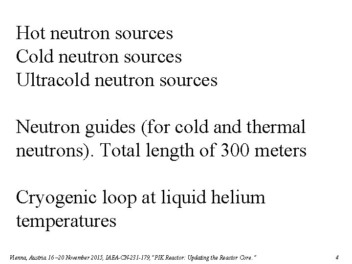 Hot neutron sources Сold neutron sources Ultracold neutron sources Neutron guides (for cold and