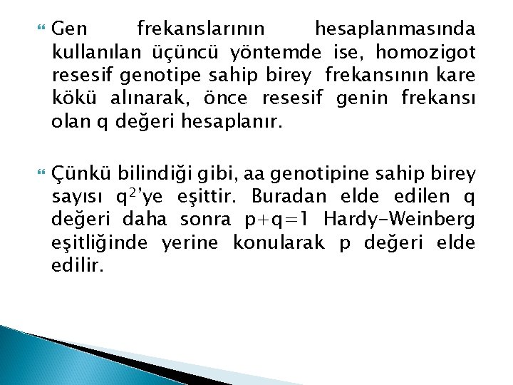  Gen frekanslarının hesaplanmasında kullanılan üçüncü yöntemde ise, homozigot resesif genotipe sahip birey frekansının