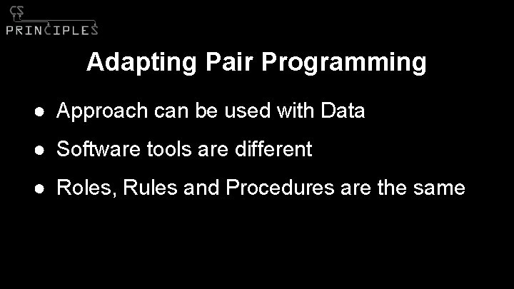Adapting Pair Programming ● Approach can be used with Data ● Software tools are