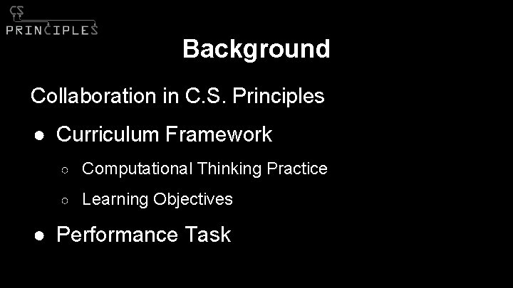 Background Collaboration in C. S. Principles ● Curriculum Framework ○ Computational Thinking Practice ○