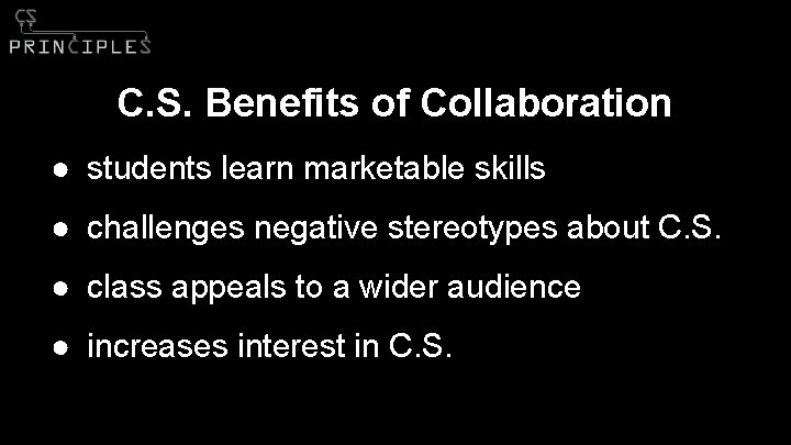 C. S. Benefits of Collaboration ● students learn marketable skills ● challenges negative stereotypes