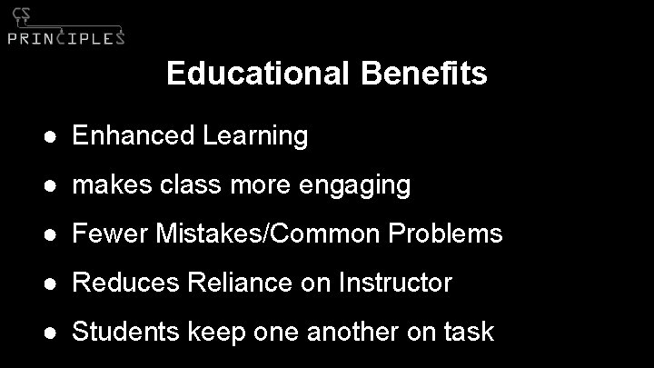 Educational Benefits ● Enhanced Learning ● makes class more engaging ● Fewer Mistakes/Common Problems