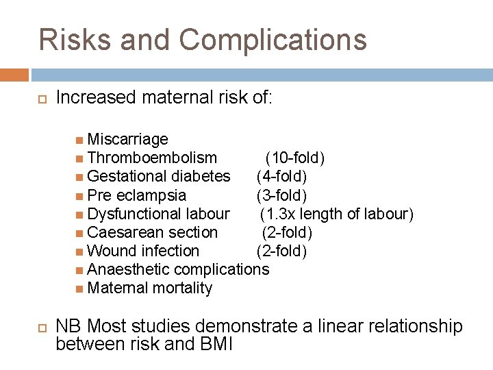 Risks and Complications Increased maternal risk of: Miscarriage Thromboembolism (10 -fold) Gestational diabetes (4