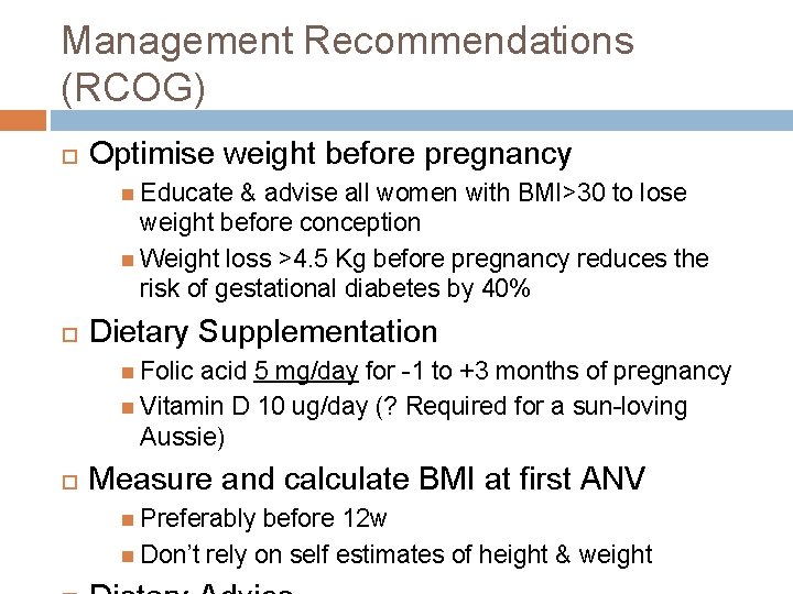 Management Recommendations (RCOG) Optimise weight before pregnancy Educate & advise all women with BMI>30