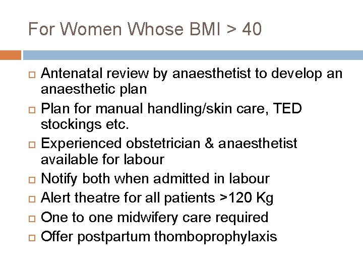 For Women Whose BMI > 40 Antenatal review by anaesthetist to develop an anaesthetic