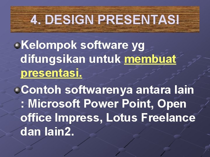 4. DESIGN PRESENTASI Kelompok software yg difungsikan untuk membuat presentasi. Contoh softwarenya antara lain